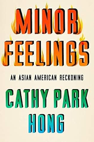 Minor Feelings: An Asian American Reckoning